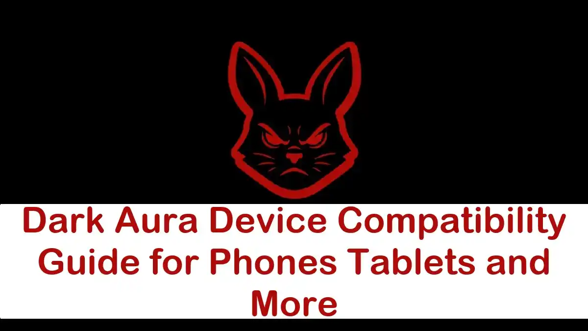 Dark Aura Device Compatibility Guide for Phones Tablets and More