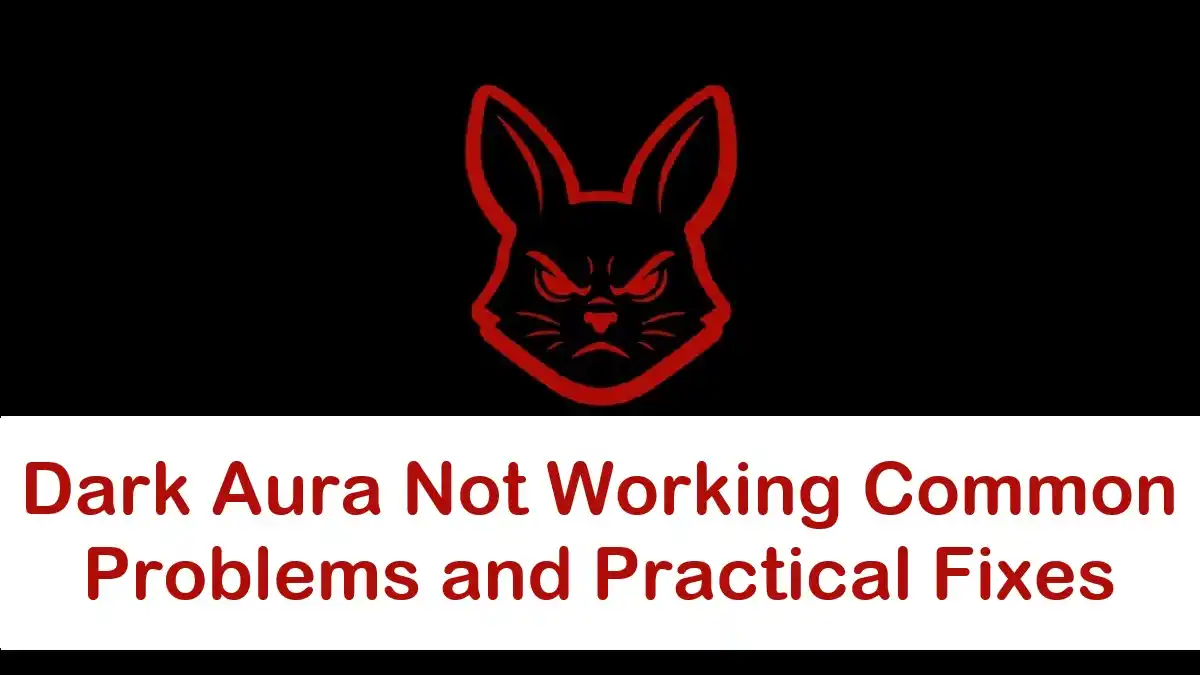 Dark Aura Not Working Common Problems and Practical Fixes